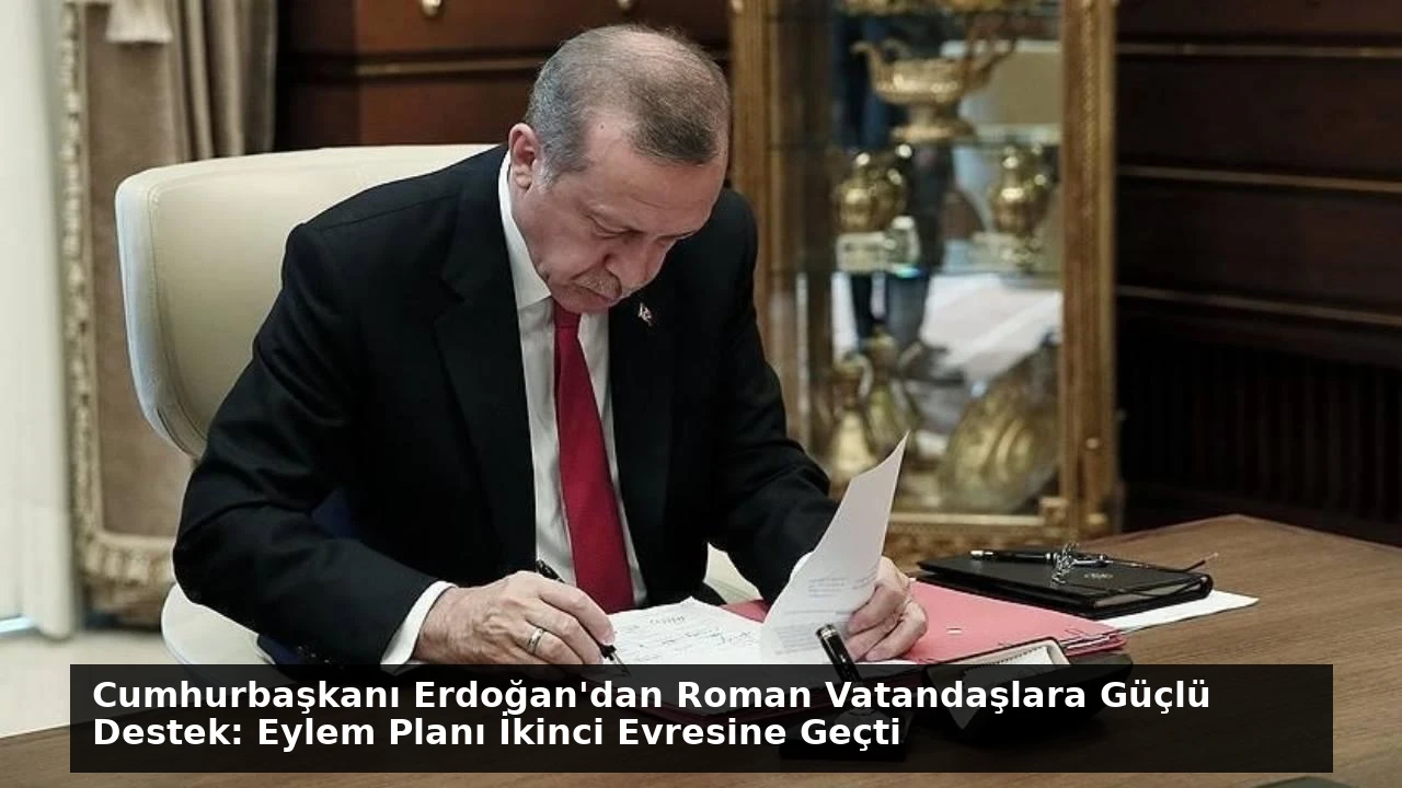 Cumhurbaşkanı Erdoğan’dan Roman Vatandaşlara Güçlü Destek: Eylem Planı İkinci Evresine Geçti