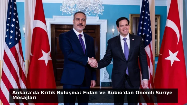 Ankara’da Kritik Buluşma: Fidan ve Rubio’dan Önemli Suriye Mesajları