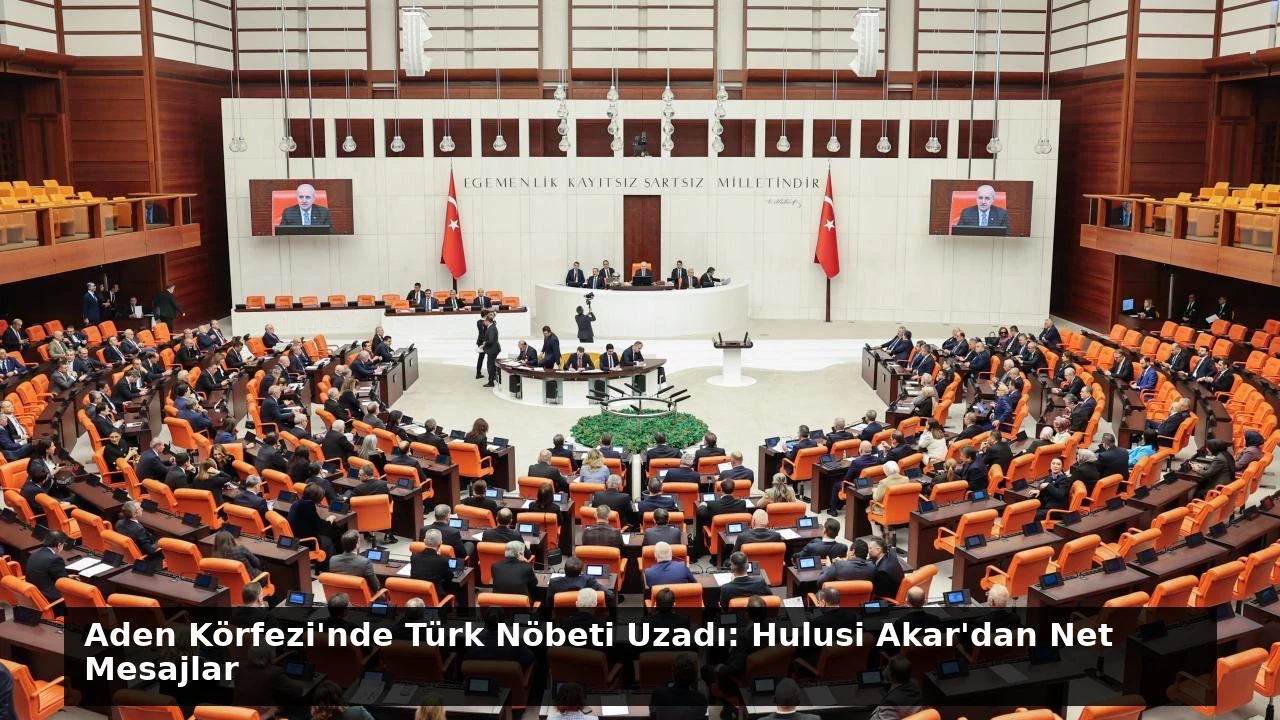 Aden Körfezi’nde Türk Nöbeti Uzadı: Hulusi Akar’dan Net Mesajlar
