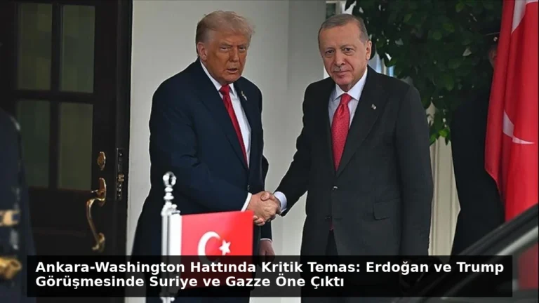Ankara-Washington Hattında Kritik Temas: Erdoğan ve Trump Görüşmesinde Suriye ve Gazze Öne Çıktı