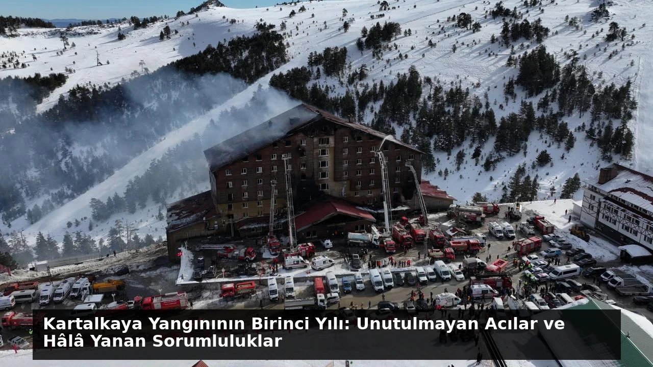 Kartalkaya Yangınının Birinci Yılı: Unutulmayan Acılar ve Hâlâ Yanan Sorumluluklar
