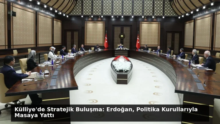 Külliye’de Stratejik Buluşma: Erdoğan, Politika Kurullarıyla Masaya Yattı