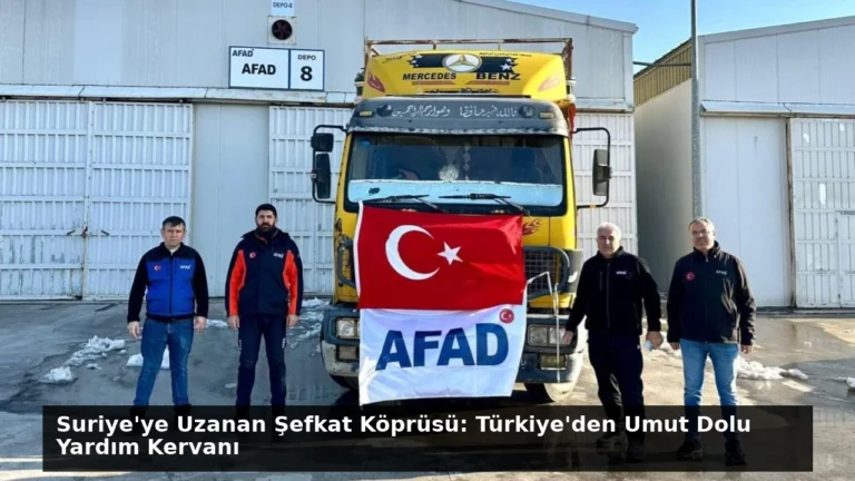 Suriye’ye Uzanan Şefkat Köprüsü: Türkiye’den Umut Dolu Yardım Kervanı