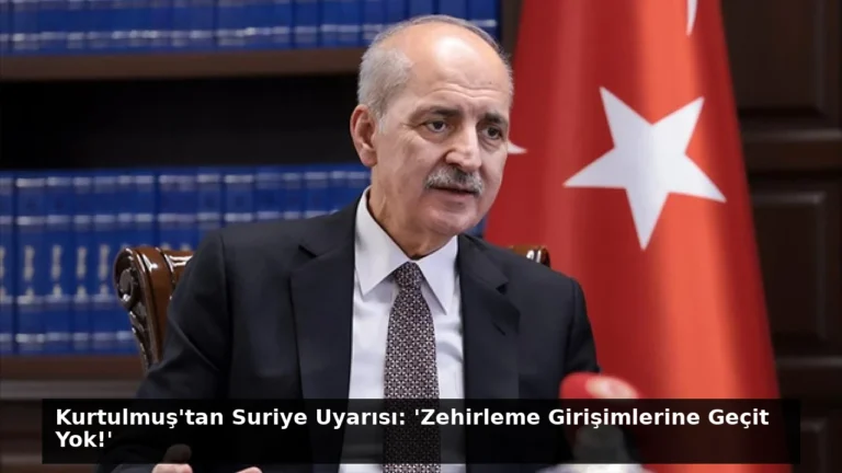 Kurtulmuş’tan Suriye Uyarısı: ‘Zehirleme Girişimlerine Geçit Yok!’