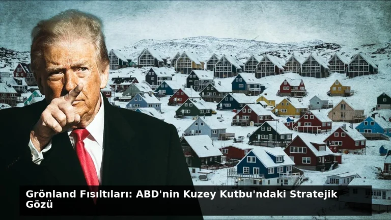 Grönland Fısıltıları: ABD’nin Kuzey Kutbu’ndaki Stratejik Gözü