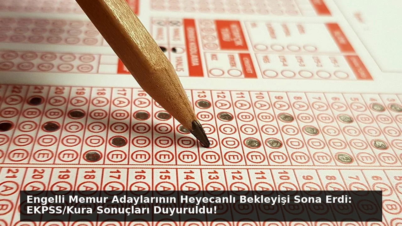 Engelli Memur Adaylarının Heyecanlı Bekleyişi Sona Erdi: EKPSS/Kura Sonuçları Duyuruldu!