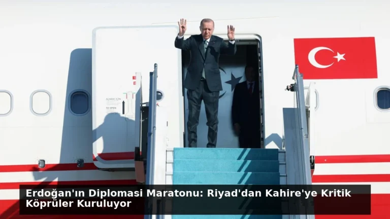 Erdoğan’ın Diplomasi Maratonu: Riyad’dan Kahire’ye Kritik Köprüler Kuruluyor