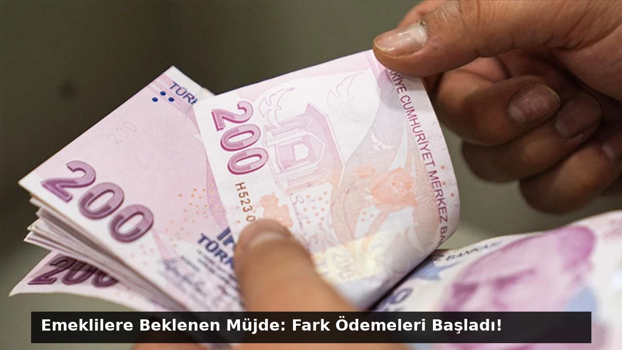 Emeklilere Beklenen Müjde: Fark Ödemeleri Başladı!