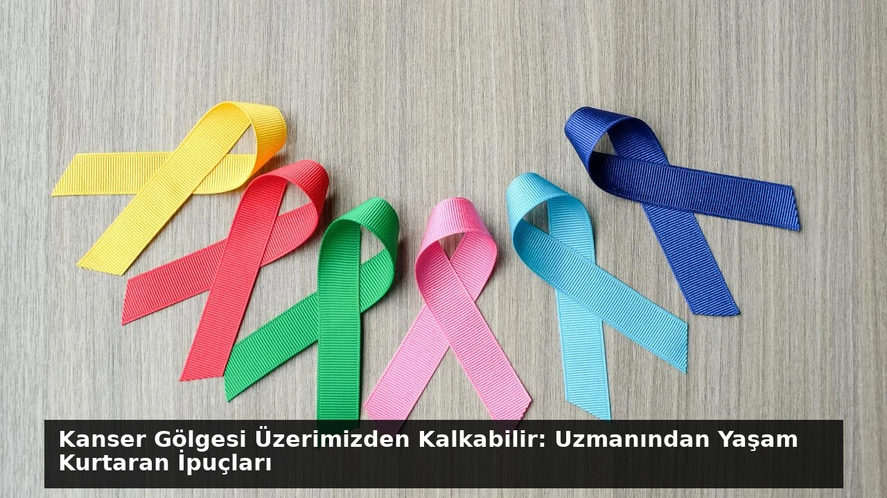 Kanser Gölgesi Üzerimizden Kalkabilir: Uzmanından Yaşam Kurtaran İpuçları