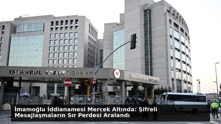 İmamoğlu İddianamesi Mercek Altında: Şifreli Mesajlaşmaların Sır Perdesi Aralandı