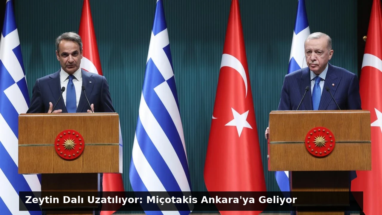 Zeytin Dalı Uzatılıyor: Miçotakis Ankara’ya Geliyor