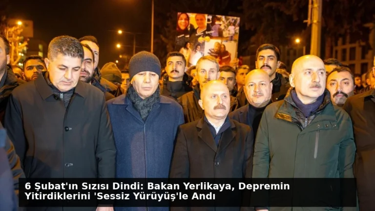 6 Şubat’ın Sızısı Dindi: Bakan Yerlikaya, Depremin Yitirdiklerini ‘Sessiz Yürüyüş’le Andı