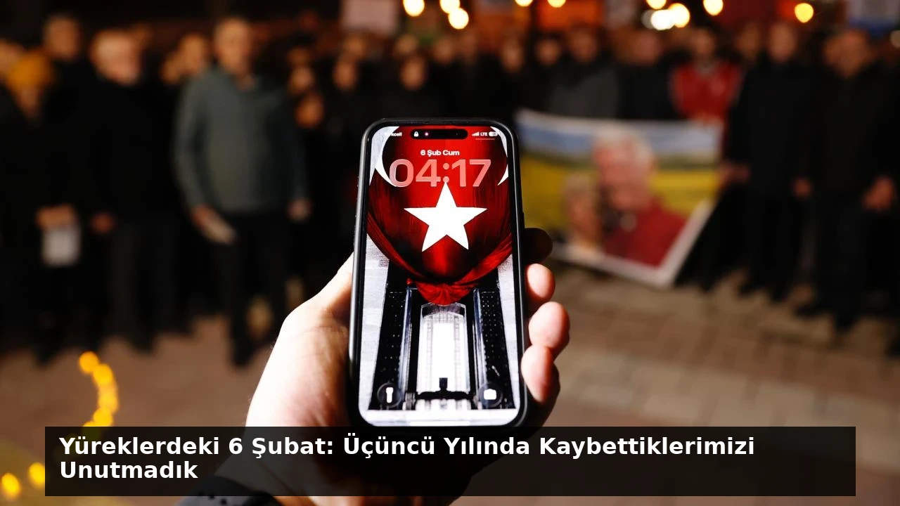 Yüreklerdeki 6 Şubat: Üçüncü Yılında Kaybettiklerimizi Unutmadık