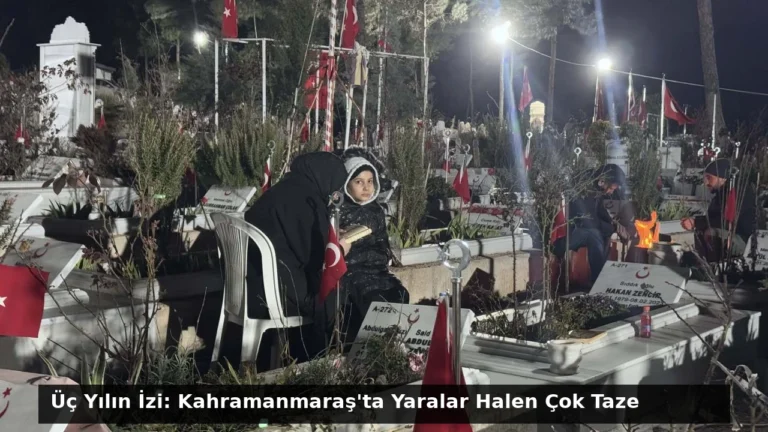 Üç Yılın İzi: Kahramanmaraş’ta Yaralar Halen Çok Taze