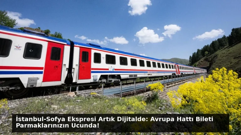 İstanbul-Sofya Ekspresi Artık Dijitalde: Avrupa Hattı Bileti Parmaklarınızın Ucunda!