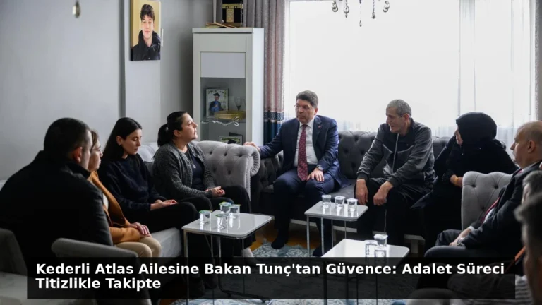 Kederli Atlas Ailesine Bakan Tunç’tan Güvence: Adalet Süreci Titizlikle Takipte