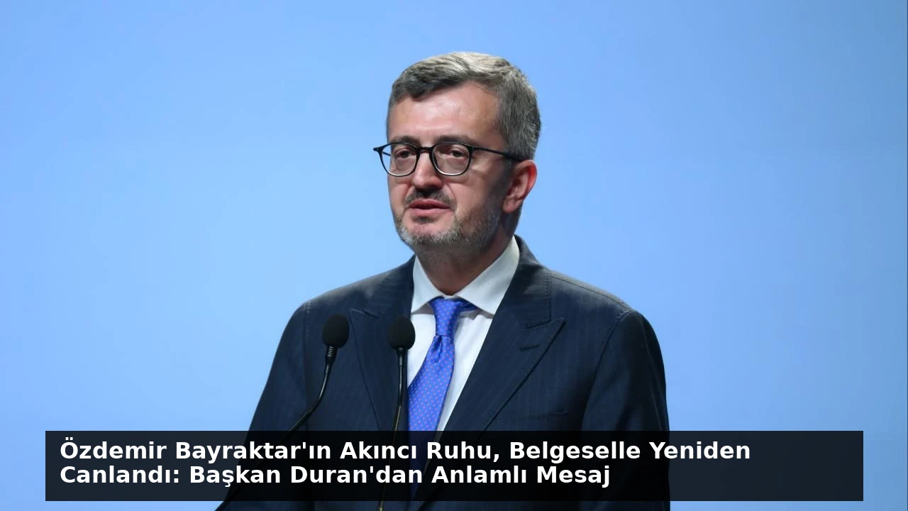 Özdemir Bayraktar’ın Akıncı Ruhu, Belgeselle Yeniden Canlandı: Başkan Duran’dan Anlamlı Mesaj