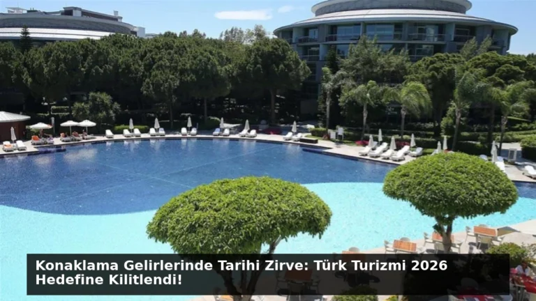 Konaklama Gelirlerinde Tarihi Zirve: Türk Turizmi 2026 Hedefine Kilitlendi!