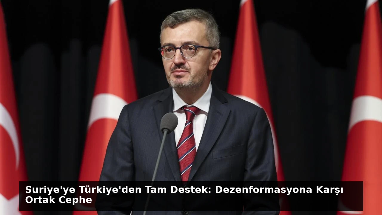 Suriye’ye Türkiye’den Tam Destek: Dezenformasyona Karşı Ortak Cephe