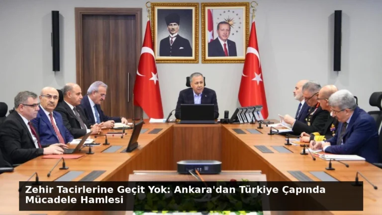Zehir Tacirlerine Geçit Yok: Ankara’dan Türkiye Çapında Mücadele Hamlesi