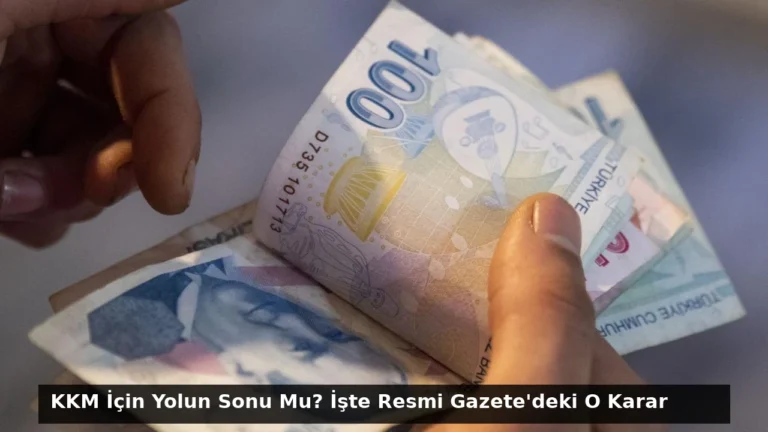 KKM İçin Yolun Sonu Mu? İşte Resmi Gazete’deki O Karar