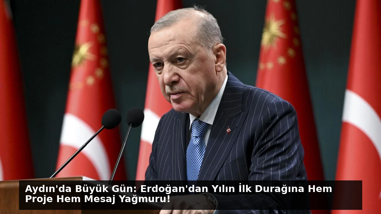 Aydın’da Büyük Gün: Erdoğan’dan Yılın İlk Durağına Hem Proje Hem Mesaj Yağmuru!