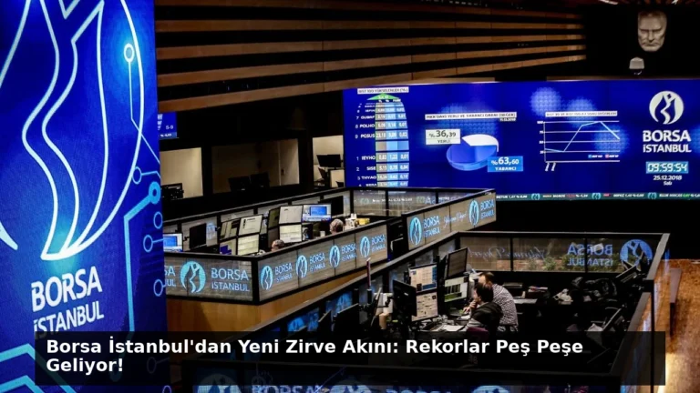 Borsa İstanbul’dan Yeni Zirve Akını: Rekorlar Peş Peşe Geliyor!