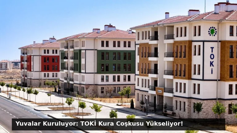 Yuvalar Kuruluyor: TOKİ Kura Coşkusu Yükseliyor!