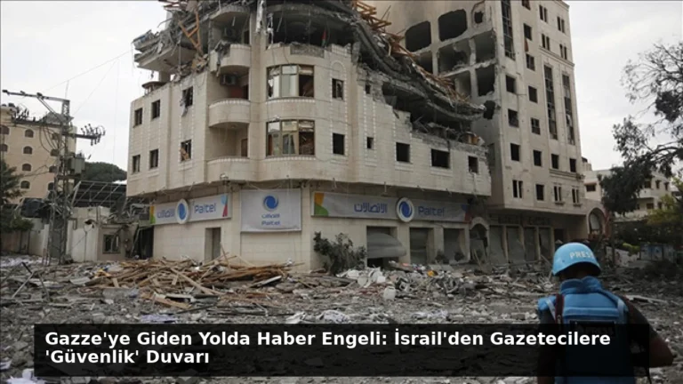 Gazze’ye Giden Yolda Haber Engeli: İsrail’den Gazetecilere ‘Güvenlik’ Duvarı