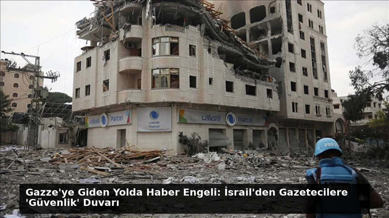 Gazze’ye Giden Yolda Haber Engeli: İsrail’den Gazetecilere ‘Güvenlik’ Duvarı