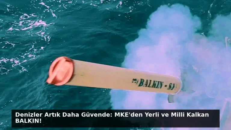 Denizler Artık Daha Güvende: MKE’den Yerli ve Milli Kalkan BALKIN!