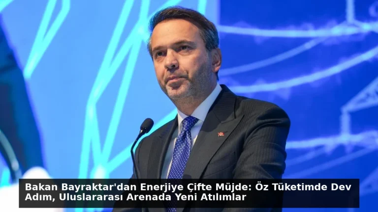 Bakan Bayraktar’dan Enerjiye Çifte Müjde: Öz Tüketimde Dev Adım, Uluslararası Arenada Yeni Atılımlar