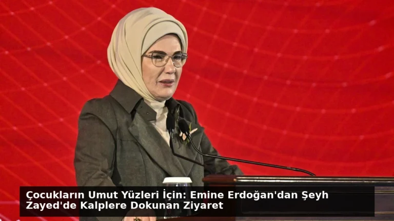 Çocukların Umut Yüzleri İçin: Emine Erdoğan’dan Şeyh Zayed’de Kalplere Dokunan Ziyaret