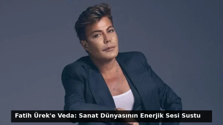 Fatih Ürek’e Veda: Sanat Dünyasının Enerjik Sesi Sustu