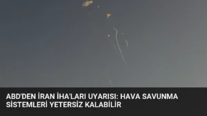 ABD’den İran İHA’ları Uyarısı: Hava Savunma Sistemleri Yetersiz Kalabilir