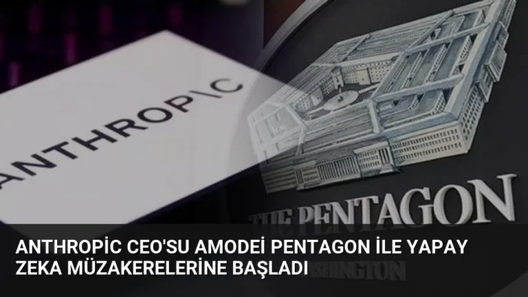 Anthropic CEO’su Amodei Pentagon ile Yapay Zeka Müzakerelerine Başladı