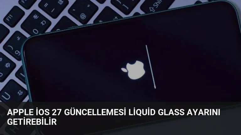 Apple iOS 27 Güncellemesi Liquid Glass Ayarını Getirebilir