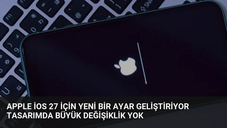 Apple iOS 27 İçin Yeni Bir Ayar Geliştiriyor Tasarımda Büyük Değişiklik Yok
