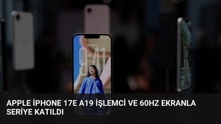 Apple iPhone 17e A19 İşlemci ve 60Hz Ekranla Seriye Katıldı
