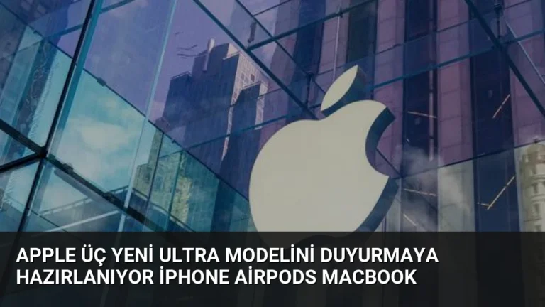 Apple Üç Yeni Ultra Modelini Duyurmaya Hazırlanıyor iPhone AirPods MacBook