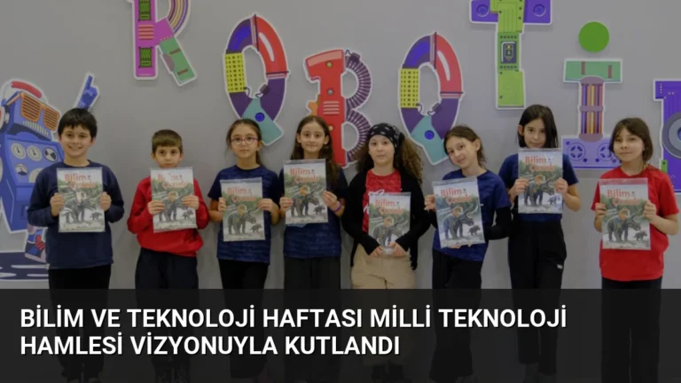Bilim ve Teknoloji Haftası Milli Teknoloji Hamlesi Vizyonuyla Kutlandı