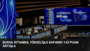 Borsa İstanbul Yükselişle Kapandı 135 Puan Artışla