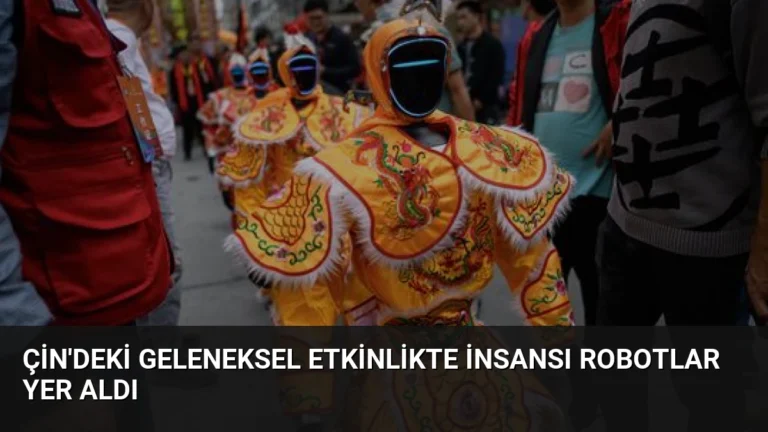 Çin’deki Geleneksel Etkinlikte İnsansı Robotlar Yer Aldı