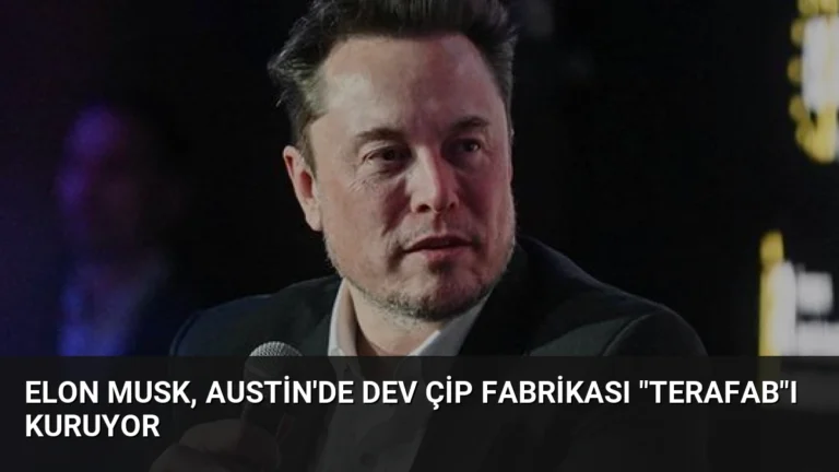 Elon Musk, Austin’de Dev Çip Fabrikası “Terafab”ı Kuruyor