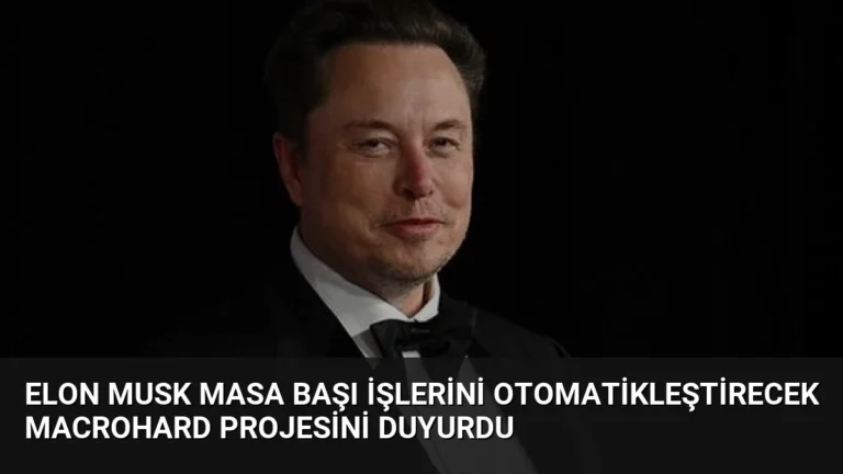 Elon Musk Masa Başı İşlerini Otomatikleştirecek Macrohard Projesini Duyurdu