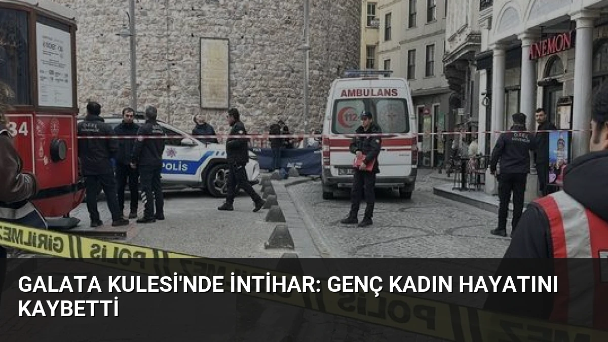 Galata Kulesi’nde İntihar: Genç Kadın Hayatını Kaybetti