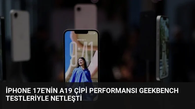 iPhone 17e’nin A19 Çipi Performansı Geekbench Testleriyle Netleşti