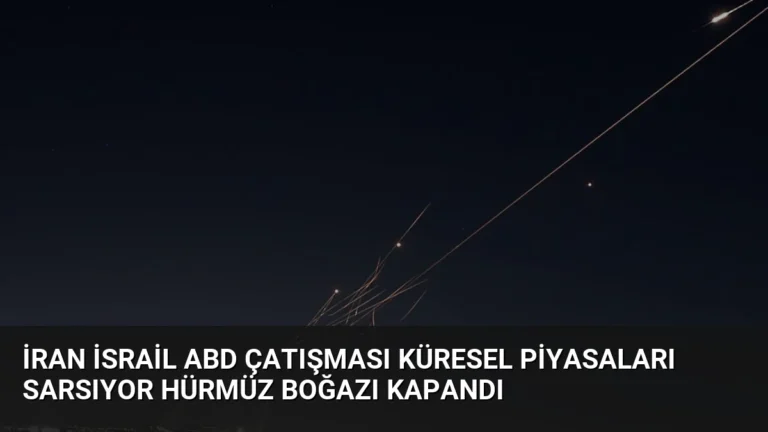 İran İsrail ABD Çatışması Küresel Piyasaları Sarsıyor Hürmüz Boğazı Kapandı