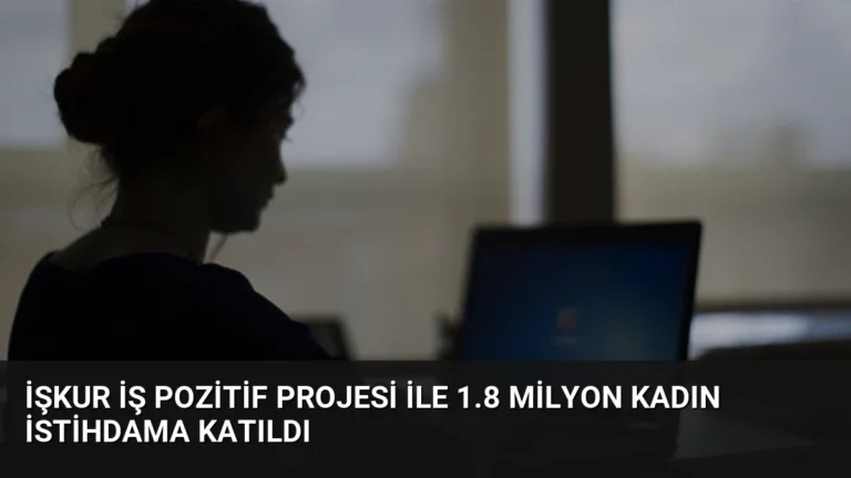İŞKUR İş Pozitif Projesi ile 1.8 Milyon Kadın İstihdama Katıldı