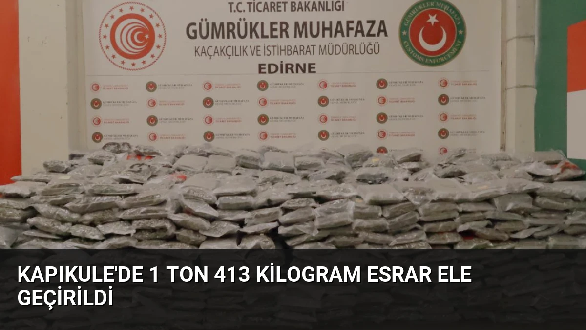 Kapıkule’de 1 Ton 413 Kilogram Esrar Ele Geçirildi